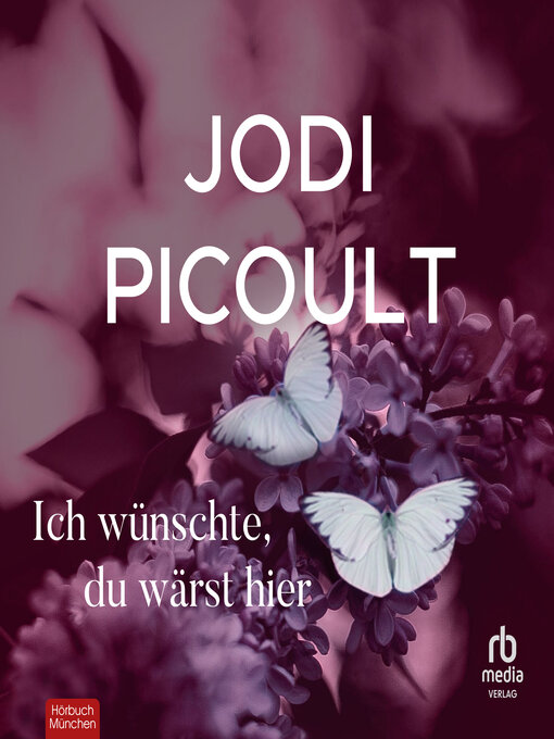 Title details for Ich wünschte, du wärst hier by Jodi Picoult - Available